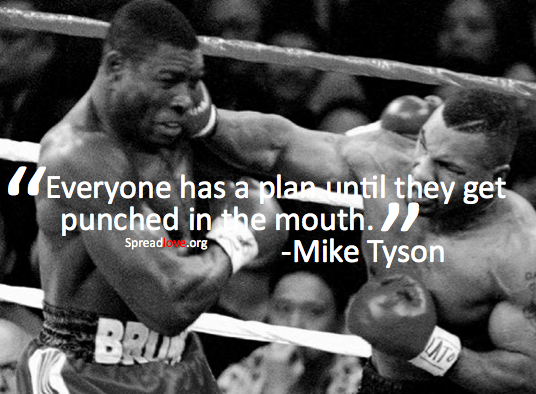 everyone has a plan until they get punched in the mouth